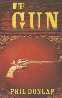 Call of the Gun by Phil Dunlap