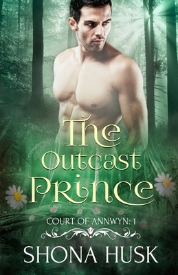 The Outcast Prince: Court of Annwyn 1 by Shona Husk