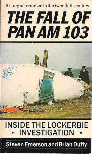 The Fall of Pan Am 103: Inside the Lockerbie Investigation by Brian Duffy, Steven Emerson, Steven Emerson