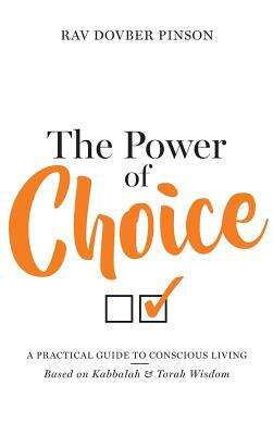 The Power of Choice: A Practical Guide to Conscious Living by Dovber Pinson