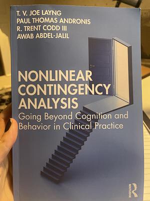 Nonlinear Contingency Analysis: Going Beyond Cognition and Behavior in Clinical Practice by Awab Abdel-Jalil, Paul Thomas Andronis, III, T. V. Joe Layng, R. Trent Codd