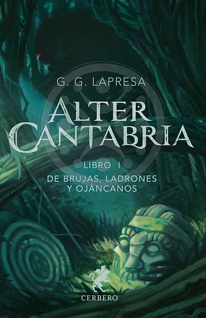 Alter Cantabria, libro I: de brujas, ladrones y ojáncanos by G. G. Lapresa