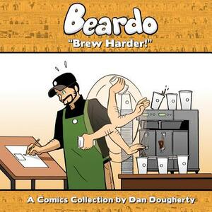Beardo: Brew Harder! by Dan Dougherty