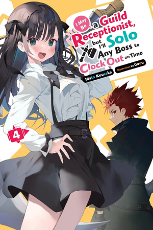 I May Be a Guild Receptionist, but I'll Solo Any Boss to Clock Out on Time, Vol. 4 by Mato Kousaka