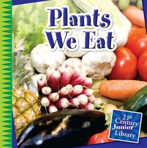 Plants We Eat by Jennifer Colby