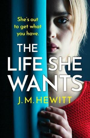The Life She Wants by J.M. Hewitt
