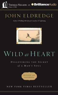 Wild at Heart: Discovering the Secret of a Man's Soul by John Eldredge