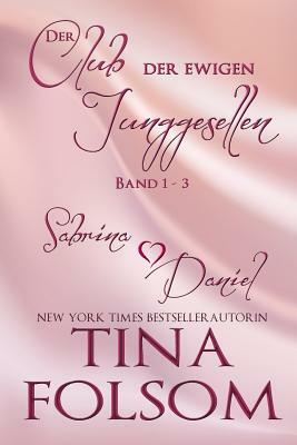 Der Club der ewigen Junggesellen (Band 1 - 3) by Tina Folsom