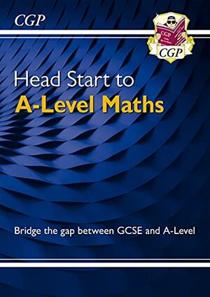Head Start to A-Level Maths by CGP Books