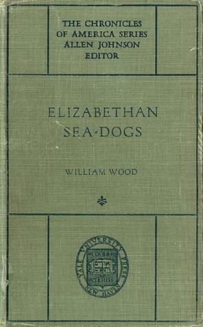 Elizabethan Sea-Dogs: A Chronicle of Drake & His Companions by Allen Johnson, William Charles Henry Wood, Charles W. Jefferys, Gerhard Richard Lomer