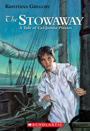 The Stowaway: A Tale of California Pirates by Kristiana Gregory