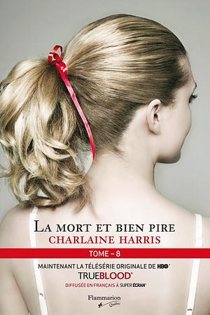 La Mort et bien pire by Charlaine Harris