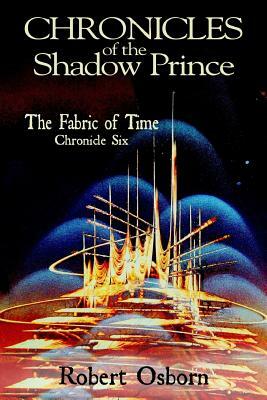 Chronicles of the Shadow Prince: Fabric of Time by Monica Thomas Osborn, Robert Osborn