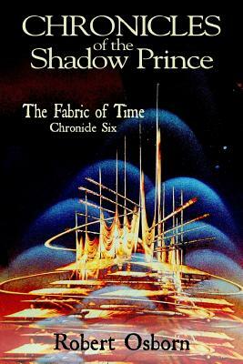 Chronicles of the Shadow Prince: Fabric of Time by Robert Osborn, Monica Thomas Osborn