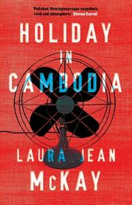 Holiday in Cambodia by Laura Jean McKay