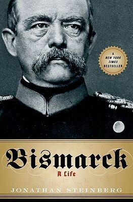 Bismarck: A Life by Jonathan Steinberg