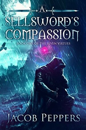 A Sellsword's Compassion by Jacob Peppers