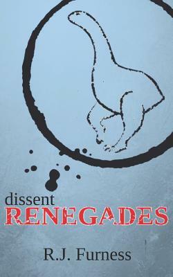 Dissent Renegades by R. J. Furness