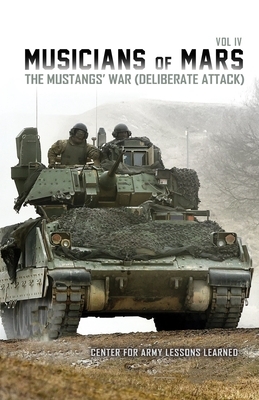 Musicians of Mars IV: The Mustangs' War (Deliberate Attack) by United States Army