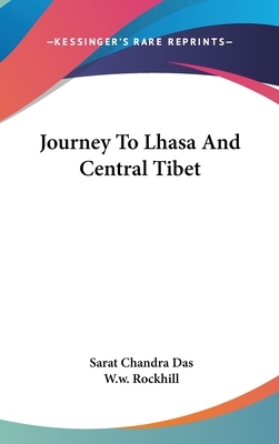 Journey To Lhasa And Central Tibet by Sarat Chandra Das