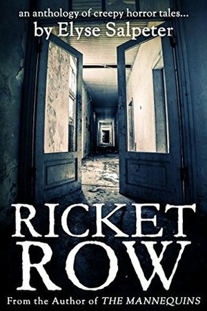 Ricket Row: An Anthology of Creepy Horror Tales by Elyse Salpeter