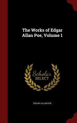 The Works of Edgar Allan Poe, Volume 1 by Edgar Allan Poe