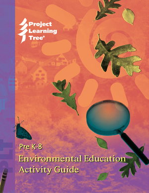 Prek-8 Environmental Education Activity Guide by Project Learning Tree