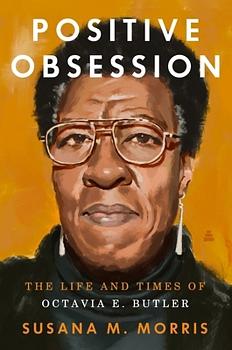 Positive Obsession: The Life and Times of Octavia E. Butler by Susana M Morris