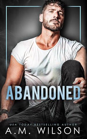 Abandoned by A.M. Wilson