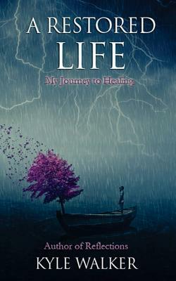 A Restored Life: My Journey To Healing by Kyle Walker, Joshua Holmes