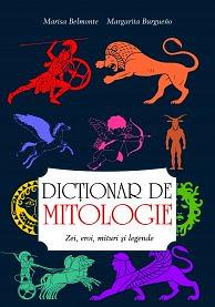 Dictionar de mitologie. Zei, eroi, mituri si legende by Marisa Belmonte, Margarita Burgueno