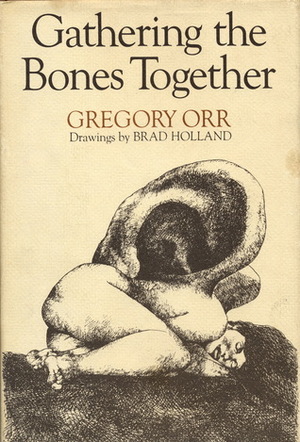 Gathering the Bones Together by Gregory Orr