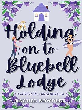 Holding on to Bluebell Lodge by Rachel Bowdler