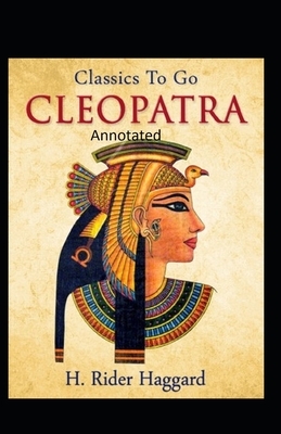 Cleopatra (Annotated Edition) by H. Rider Haggard