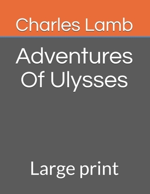Adventures Of Ulysses: Large print by Charles Lamb