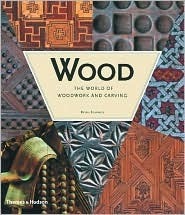 Wood: The World of Woodwork and Carving by Bryan Sentance