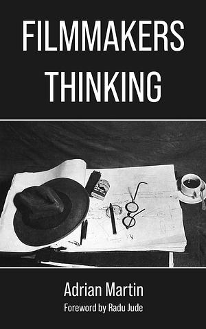 Filmmakers Thinking by Adrian Martin