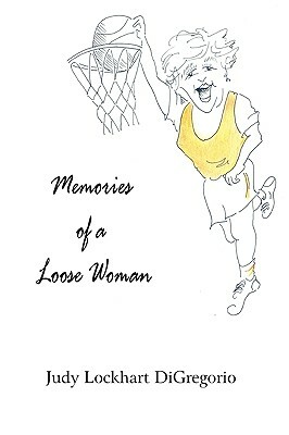 Memories of a Loose Woman by Judy Lockhart DiGregorio