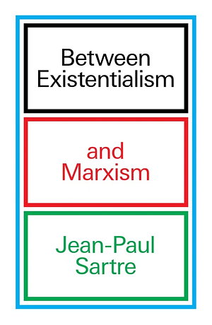 Between Existentialism and Marxism by Jean-Paul Sartre