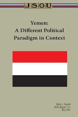 Yemen: A Different Political Paradigm in Context by Joint Special Operations University Pres, Roby Barrett