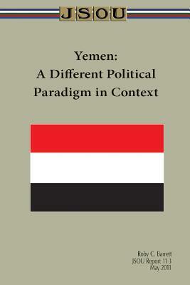 Yemen: A Different Political Paradigm in Context by Roby Barrett, Joint Special Operations University Pres