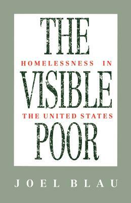 The Visible Poor: Homelessness in the United States by Joel Blau