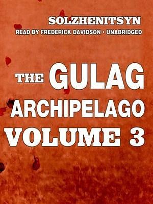 The Gulag Archipelago, Volume III, Katorga: Exile; and Stalin is No More by Aleksandr Solzhenitsyn, Frederick Davidson