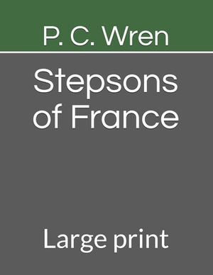Stepsons of France: Large print by P. C. Wren