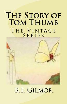 The Story of Tom Thumb: The Vintage Series by R. F. Gilmor