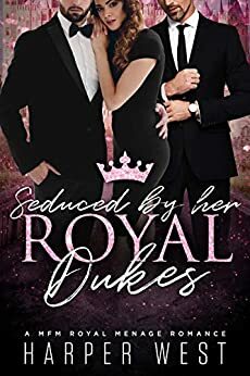 Seduced by Her Royal Dukes by Harper West