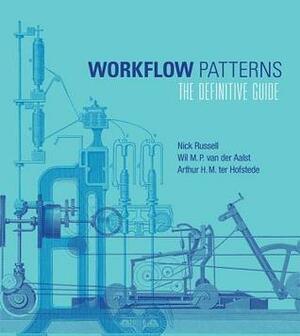 Workflow Patterns: The Definitive Guide by Wil M P Van Der Aalst, Nick Russell, Arthur ter Hofstede