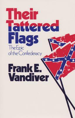 Their Tattered Flags: The Epic of the Confederacy by Frank E. Vandiver