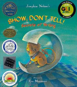 Show; Don't Tell!: Secrets of Writing by Josephine Nobisso