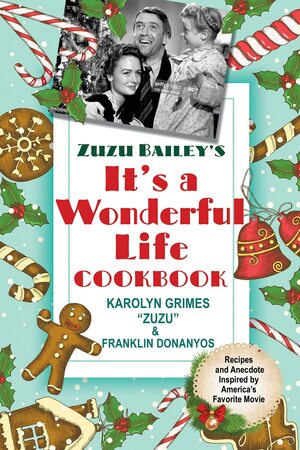 Zuzu Bailey's It's a Wonderful Life Cookbook by Karolyn Grimes, Franklin Dohanyos